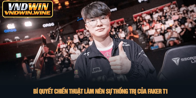 Faker T1 - Biểu tượng bất diệt của làng Esports thế giới 3 Bí quyết chiến thuật làm nên sự thống trị của Faker T1