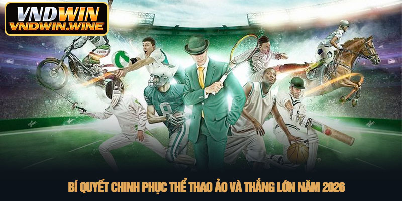 Thể thao ảo - Sân chơi giải trí trực tuyến tại VNDWIN 4 Bí quyết chinh phục thể thao ảo và thắng lớn năm 2026