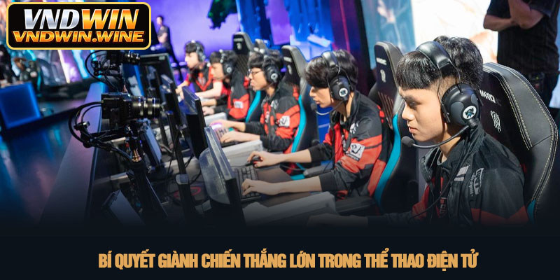 Thể thao điện tử - Đỉnh cao giải trí mới tại VNDWIN 2026 4 Bí quyết giành chiến thắng lớn trong thể thao điện tử