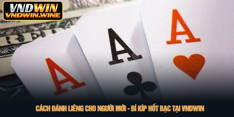 Cách đánh liêng cho người mới - Bí kíp hốt bạc tại VNDWIN 9 Cách đánh liêng cho người mới - Bí kíp hốt bạc tại VNDWIN