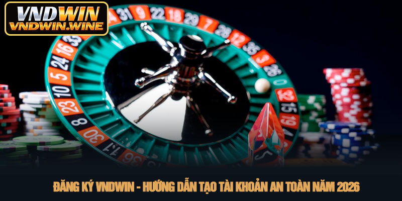 Đăng ký VNDWIN - Hướng dẫn tạo tài khoản an toàn năm 2026 1 Đăng ký VNDWIN - Hướng dẫn tạo tài khoản an toàn năm 2026
