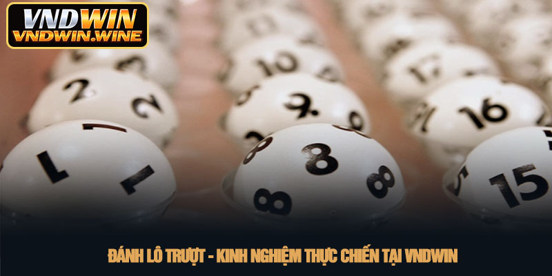 Đánh lô trượt - Kinh nghiệm thực chiến tại VNDWIN 2 Đánh lô trượt - Kinh nghiệm thực chiến tại VNDWIN