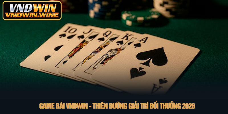 Game bài VNDWIN - Thiên đường giải trí đổi thưởng 2026 1 Game bài VNDWIN - Thiên đường giải trí đổi thưởng 2026