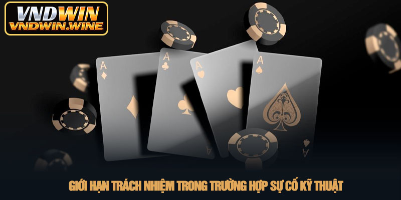 Miễn trừ trách nhiệm - Chính sách cá cược an toàn tại VNDWIN 2 Giới hạn trách nhiệm trong trường hợp sự cố kỹ thuật