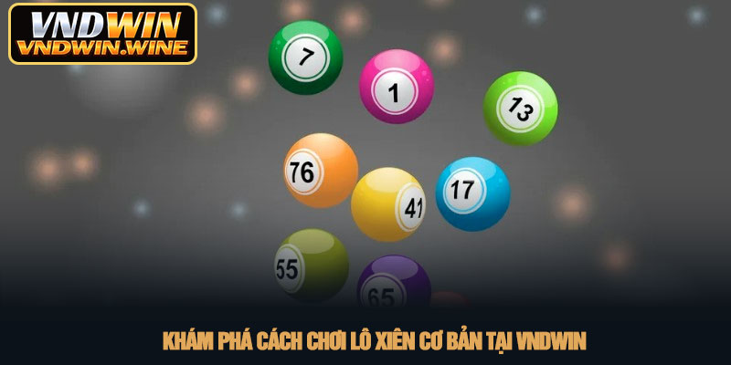 Cách chơi lô xiên - Chiến lược nuôi xiên hiệu quả tại VNDWIN 2 Khám phá cách chơi lô xiên cơ bản tại VNDWIN