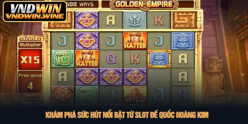 Slot Đế quốc hoàng kim - Săn kho báu Inca hấp dẫn tại VNDWIN 2 Khám phá sức hút nổi bật từ Slot Đế quốc hoàng kim