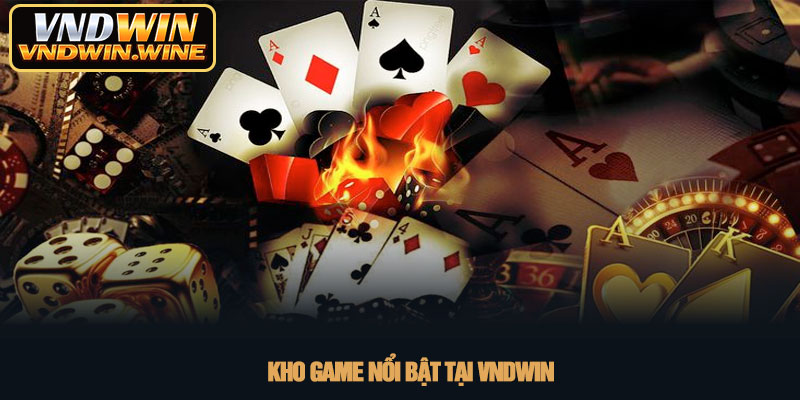 Giới thiệu VNDWIN - Sân chơi cá cược đẳng cấp quốc tế 2026 2 Kho game nổi bật tại VNDWIN