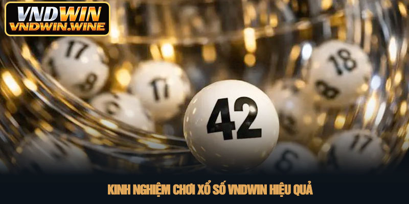 Xổ số VNDWIN - Sân chơi lô đề trực tuyến uy tín 2026 4 Kinh nghiệm chơi Xổ số VNDWIN hiệu quả