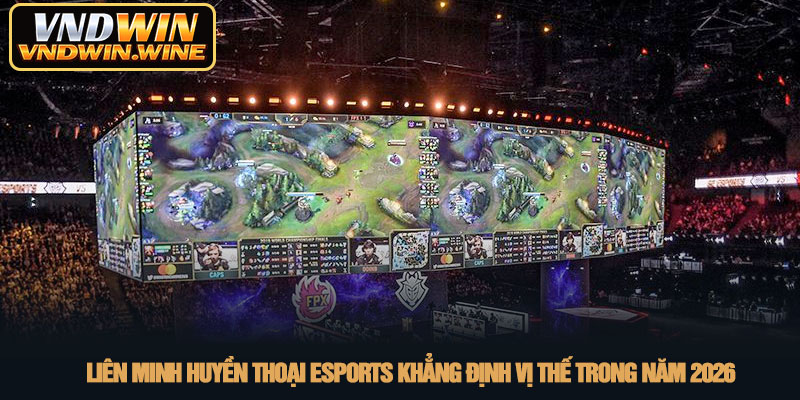 Liên minh huyền thoại esports - Đỉnh cao cá cược tại VNDWIN 2 Liên Minh Huyền Thoại Esports khẳng định vị thế trong năm 2026