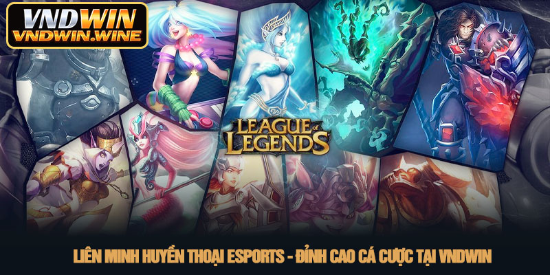 Liên minh huyền thoại esports - Đỉnh cao cá cược tại VNDWIN 1 Liên minh huyền thoại esports - Đỉnh cao cá cược tại VNDWIN