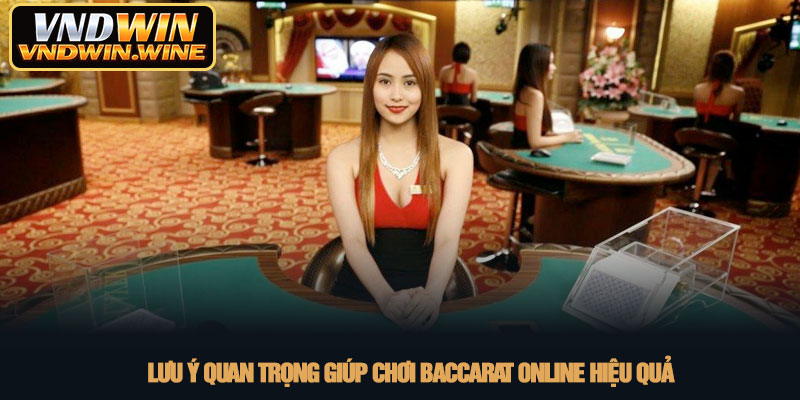 Baccarat online - Game bài đổi thưởng hấp dẫn tại VNDWIN 4 Lưu ý quan trọng giúp chơi baccarat online hiệu quả