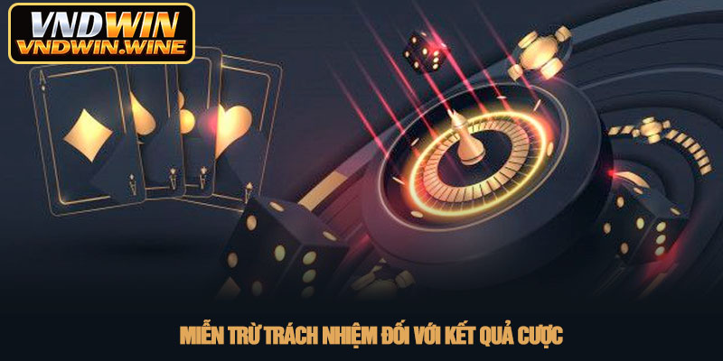 Miễn trừ trách nhiệm - Chính sách cá cược an toàn tại VNDWIN 3 Miễn trừ trách nhiệm đối với kết quả cược