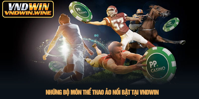 Thể thao ảo - Sân chơi giải trí trực tuyến tại VNDWIN 3 Những bộ môn thể thao ảo nổi bật tại VNDWIN