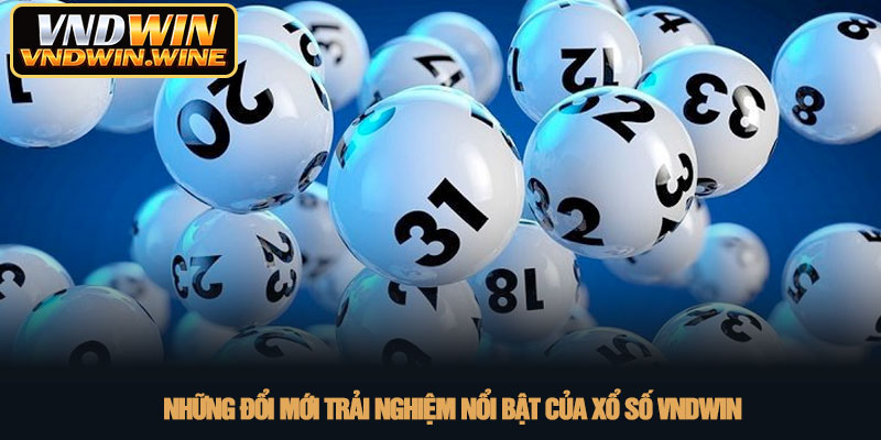 Xổ số VNDWIN - Sân chơi lô đề trực tuyến uy tín 2026 2 Những đổi mới trải nghiệm nổi bật của Xổ số VNDWIN