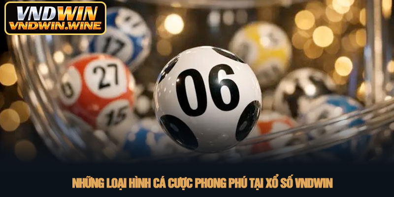 Xổ số VNDWIN - Sân chơi lô đề trực tuyến uy tín 2026 3 Những loại hình cá cược phong phú tại Xổ số VNDWIN