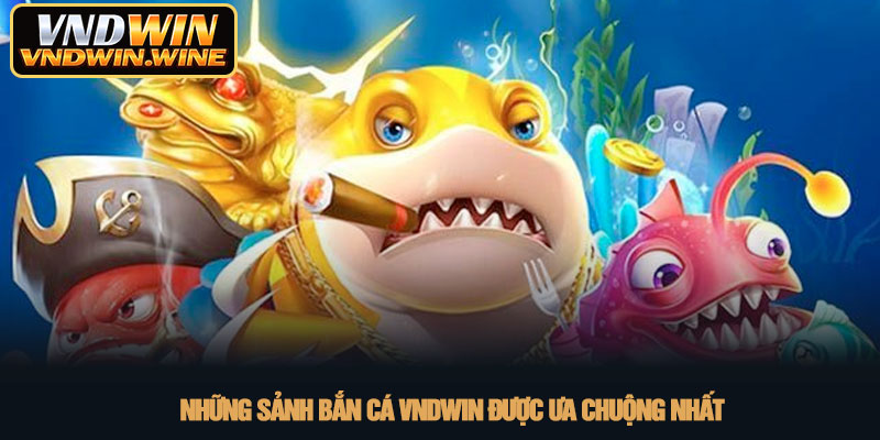 Bắn cá VNDWIN - Săn cá đổi thưởng xanh chín nhất 2026 3 Những sảnh bắn cá VNDWIN được ưa chuộng nhất