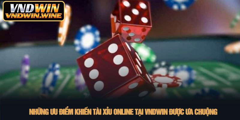 Tài xỉu online - Giải trí xanh chín cùng VNDWIN 2026 4 Những ưu điểm khiến tài xỉu online tại VNDWIN được ưa chuộng
