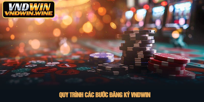 Đăng ký VNDWIN - Hướng dẫn tạo tài khoản an toàn năm 2026 2 Quy trình các bước đăng ký VNDWIN