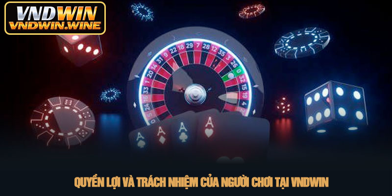 Chính sách bảo mật - An toàn dữ liệu tuyệt đối tại VNDWIN 3 Quyền lợi và trách nhiệm của người chơi tại VNDWIN