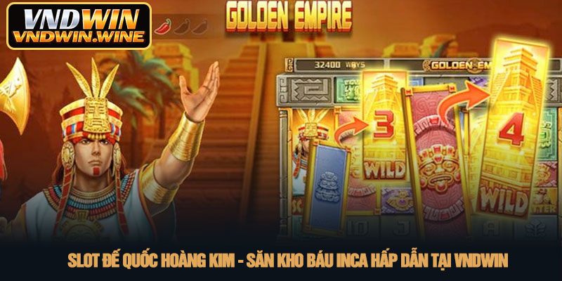Slot Đế quốc hoàng kim - Săn kho báu Inca hấp dẫn tại VNDWIN 6 Slot Đế quốc hoàng kim - Săn kho báu Inca hấp dẫn tại VNDWIN
