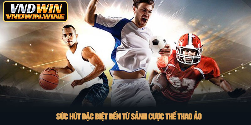 Thể thao ảo - Sân chơi giải trí trực tuyến tại VNDWIN 2 Sức hút đặc biệt đến từ sảnh cược thể thao ảo