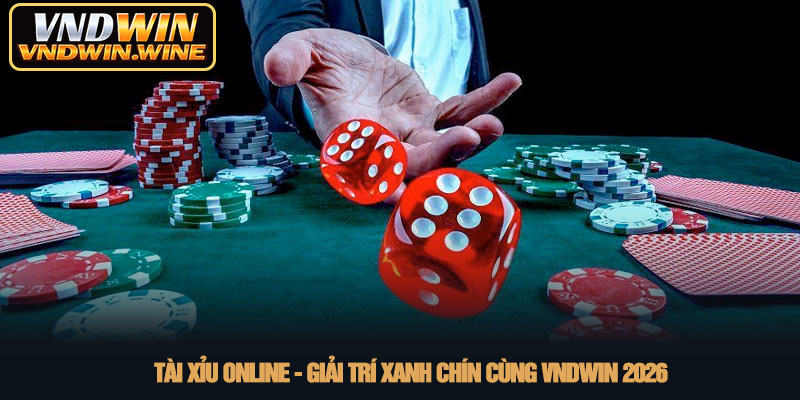 Tài xỉu online - Giải trí xanh chín cùng VNDWIN 2026 7 Tài xỉu online - Giải trí xanh chín cùng VNDWIN 2026