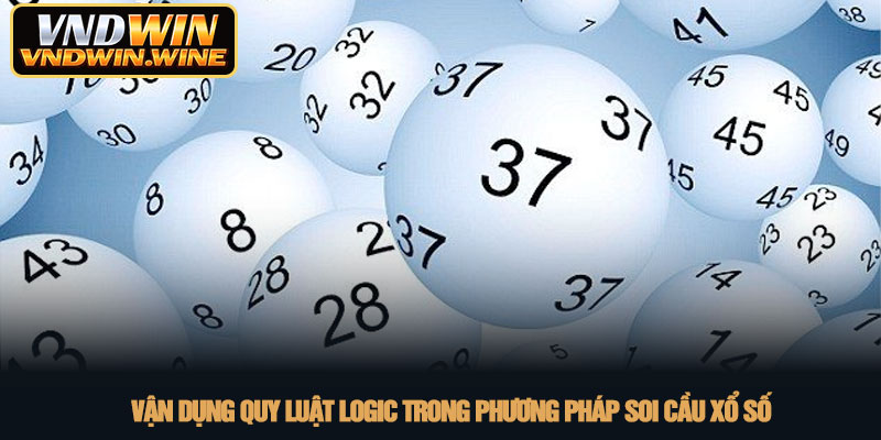 Cách soi cầu xổ số - Bí kíp chốt số chuẩn xác tại VNDWIN 3 Vận dụng quy luật logic trong phương pháp soi cầu xổ số