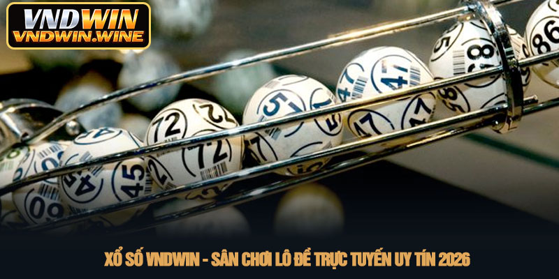 Xổ số VNDWIN - Sân chơi lô đề trực tuyến uy tín 2026 1 Xổ số VNDWIN - Sân chơi lô đề trực tuyến uy tín 2026